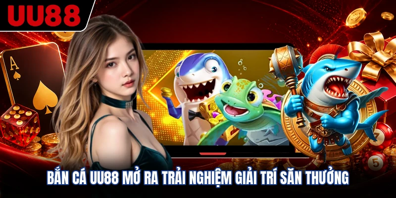 Bắn cá UU88 mở ra trải nghiệm giải trí săn thưởng