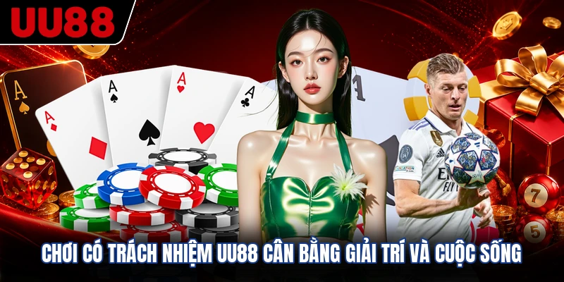 Chơi có trách nhiệm UU88 cân bằng giải trí và cuộc sống