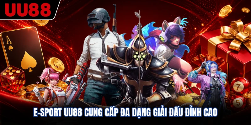 E-sport UU88 cung cấp đa dạng giải đấu đỉnh cao